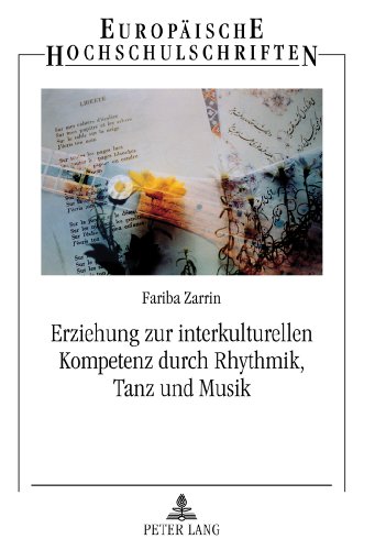 Erziehung zur interkulturellen Kompetenz durch Rhythmik, Tanz und Musik: Zur Bedeutung der Rhythmik in Institutionen der Elementar- und ... (Europäische Hochschulschriften - Reihe XI)