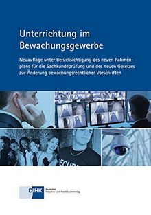 Unterrichtung im Bewachungsgewerbe: Neuauflage unter Berücksichtigung des neuen Rahmenplans für die Sachkunderüfung und des neuen Gesetzes zur Änderung bewachungsrechtlicher Vorschriften