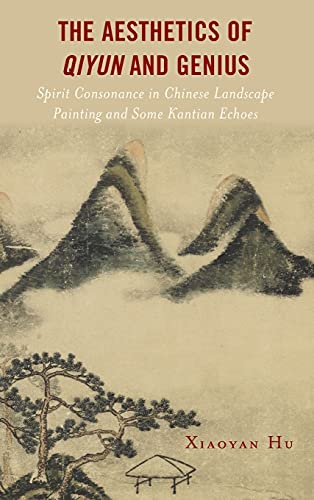 The Aesthetics of Qiyun and Genius: Spirit Consonance in Chinese Landscape Painting and Some Kantian Echoes