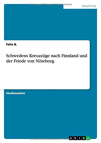 Schwedens Kreuzzüge nach Finnland und der Friede von Nöteborg