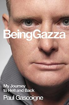 Being Gazza: My Journey to Hell and Back