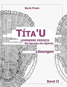 Títa'U, Lösungen, Band II: Lehrwerk Vedisch, Die Sprache des Rigveda