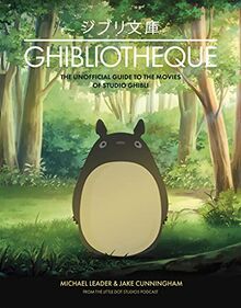 Ghibliotheque: The Unofficial Guide to the Movies of Studio Ghibli