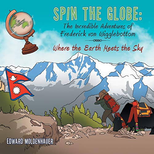 Spin the Globe: The Incredible Adventures of Frederick von Wigglebottom: Where the Earth Meets the Sky