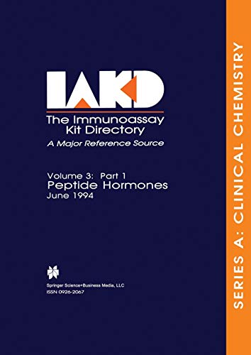 The Immunoassay Kit Directory, Peptide Hormones: Series A: Clinical Chemistry Part 1: Part 1 Peptide Hormones June 1994 (Immunoassay Kit Directory, 1 / 3 / 1)