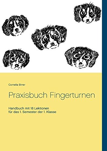 Praxisbuch Fingerturnen: Handbuch mit 18 Lektionen für das 1. Semester der 1. Klasse