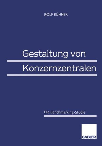 Gestaltung von Konzernzentralen: Die Benchmarking-Studie (German Edition)