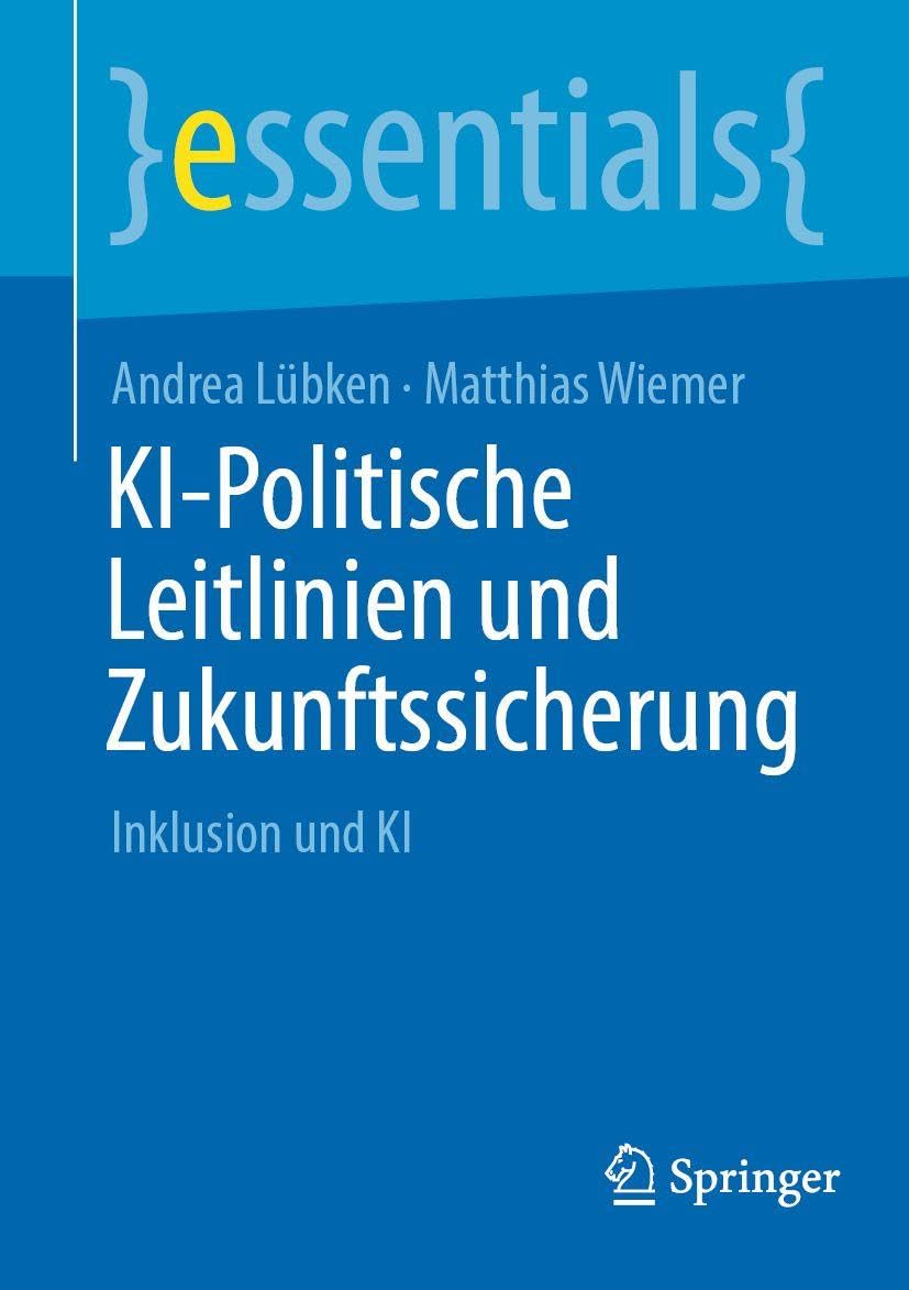 KI-Politische Leitlinien und Zukunftssicherung: Inklusion und KI (essentials)
