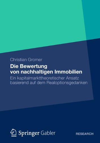 Die Bewertung von Nachhaltigen Immobilien: Ein Kapitalmarkttheoretischer Ansatz Basierend auf dem Realoptionsgedanken (German Edition)