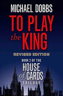 To Play the King (House of Cards Trilogy)