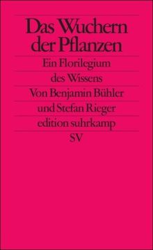 Das Wuchern der Pflanzen: Ein Florilegium des Wissens (edition suhrkamp)