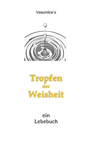 Tropfen der Weisheit: Ein Lebebuch