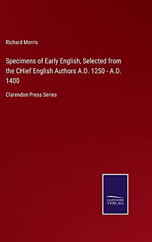 Specimens of Early English, Selected from the CHief English Authors A.D. 1250 - A.D. 1400: Clarendon Press Series