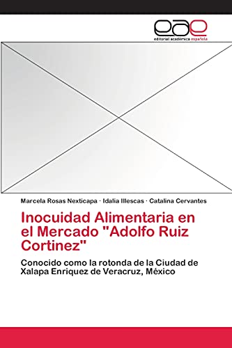 Inocuidad Alimentaria en el Mercado Adolfo Ruiz Cortinez: Conocido como la rotonda de la Ciudad de Xalapa Enriquez de Veracruz, México