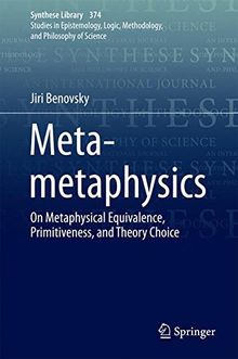 Meta-metaphysics: On Metaphysical Equivalence, Primitiveness, and Theory Choice (Synthese Library)