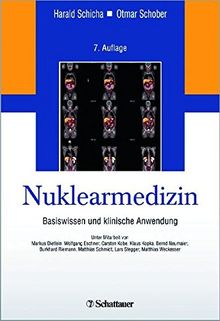 Nuklearmedizin: Basiswissen und klinische Anwendung - Unter Mitarbeit von Markus Dietlein, Wolfgang Eschner, Carsten Kobe, Klaus Kopka, Bernd ... Schmidt, Lars Stegger, Matthias Weckesser