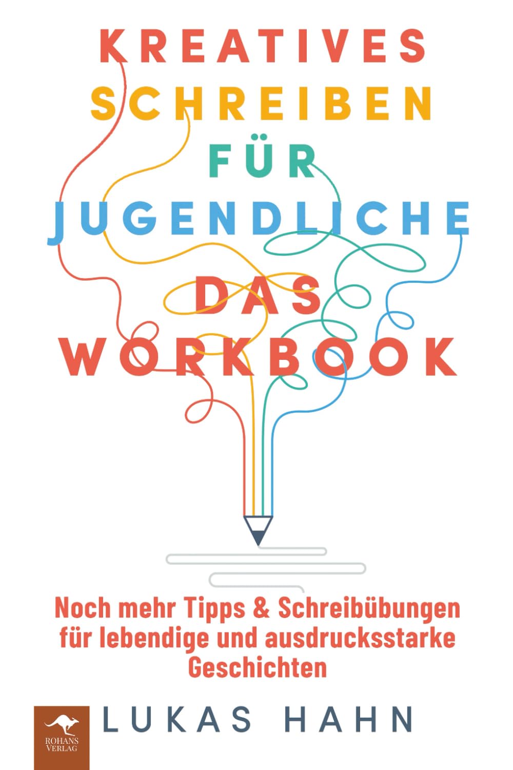 Kreatives Schreiben für Jugendliche – Das Workbook Noch mehr Tipps & Schreibübungen für lebendige und ausdrucksstarke Geschichten (Kreatives Schreiben ... und ausdrucksstarke Geschichten, Band 2)