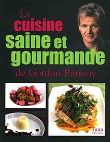 La cuisine saine et gourmande de Gordon Ramsay