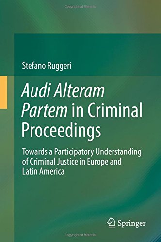 Audi Alteram Partem in Criminal Proceedings: Towards a Participatory Understanding of Criminal Justice in Europe and Latin America