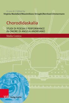 Chorodidaskalia: Studi di poesia e performance in onore di Angela Andrisano (Studia Comica)