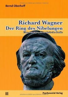 Richard Wagner: Der Ring des Nibelungen: Eine musikpsychoanalytische Studie