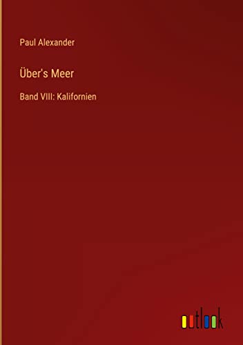 Über's Meer: Band VIII: Kalifornien