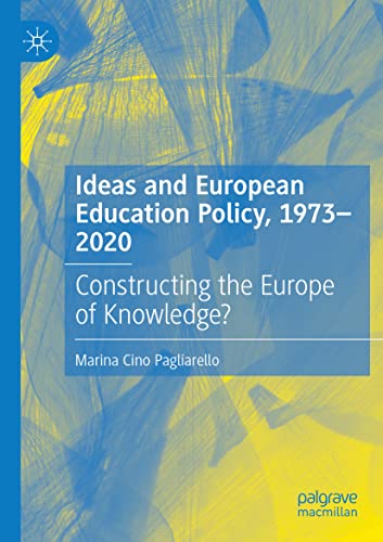 Ideas and European Education Policy, 1973-2020: Constructing the Europe of Knowledge?