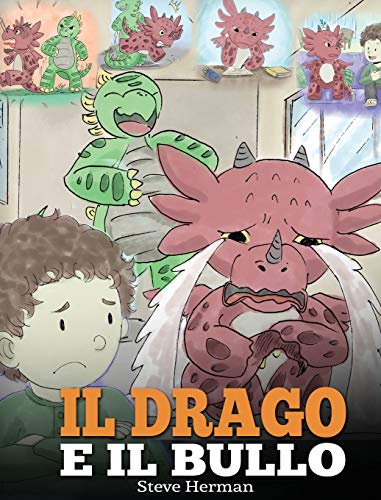 Il drago e il bullo: (Dragon and The Bully) Una simpatica storia per bambini, per educarli ad affrontare il bullismo a scuola. (My Dragon Books Italiano, Band 5)