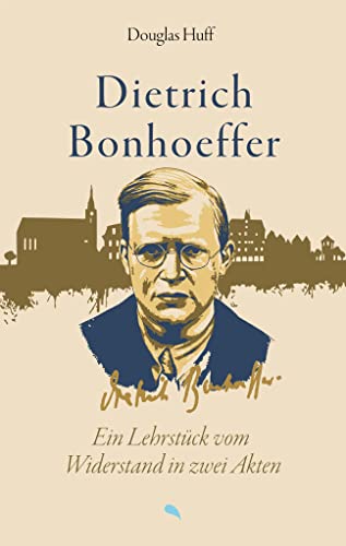 Dietrich Bonhoeffer Ein Lehrstück vom Widerstand in zwei Akten - Douglas Huff Taschenbuch