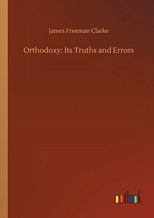Orthodoxy: Its Truths and Errors