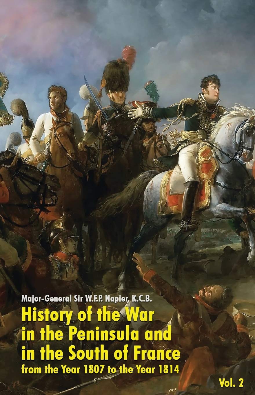 History of the War in the Peninsula and in the South of France (Vol. 2): From the Year 1807 to the Year 1814: from the Year 1807 to the Year 1814 (Vol. 2)