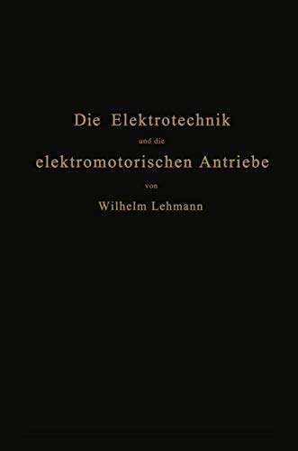 Die Elektrotechnik und die elektromotorischen Antriebe: Ein elementares Lehrbuch für technische Lehranstalten und zum Selbstunterricht