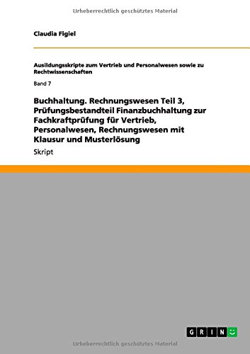 Buchhaltung. Rechnungswesen Teil 3, Prüfungsbestandteil Finanzbuchhaltung zur Fachkraftprüfung für Vertrieb, Personalwesen, Rechnungswesen mit Klausur und Musterlösung