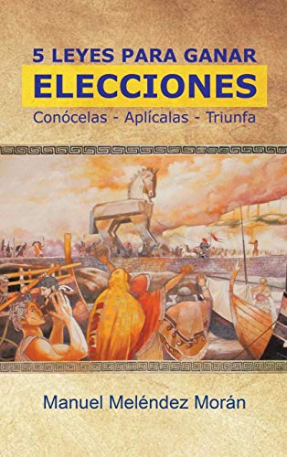 5 Leyes Para Ganar Elecciones: Conócelas. Aplícalas. Triunfa