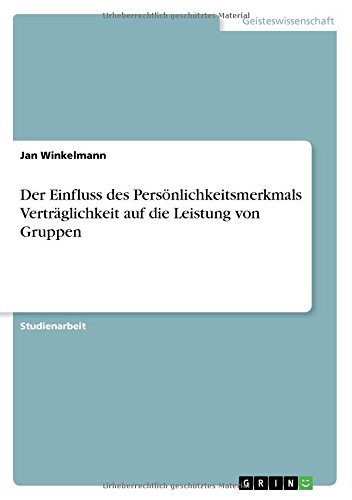 Der Einfluss des Persönlichkeitsmerkmals Verträglichkeit auf die Leistung von Gruppen