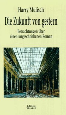 Die Zukunft von gestern. Betrachtungen über einen ungeschriebenen Roman