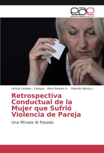 Retrospectiva Conductual de la Mujer que Sufrió Violencia de Pareja: Una Mirada Al Pasado