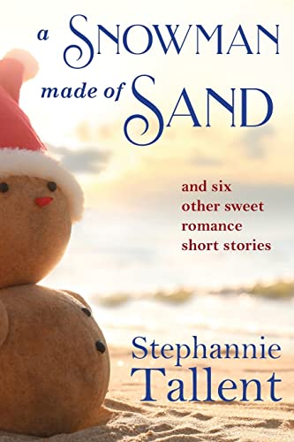 A Snowman Made of Sand: and Six Other Sweet Romance Short Stories
