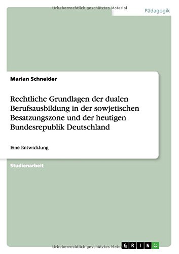 Rechtliche Grundlagen der dualen Berufsausbildung in der sowjetischen Besatzungszone und der heutigen Bundesrepublik Deutschland: Eine Entwicklung