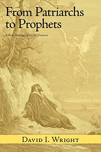 From Patriarchs To Prophets: A Poetic Anthology of the Old Testament