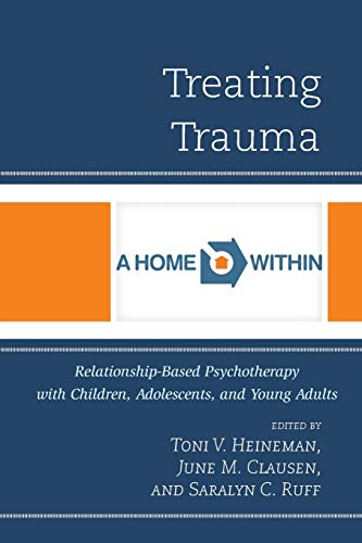 Treating Trauma: Relationship-Based Psychotherapy with Children, Adolescents, and Young Adults