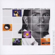 Surrender 2 Love - The Best of Ottmar Liebert Vol. 2