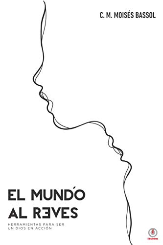 El mundo al revés: Herramientas para ser un Dios en acción
