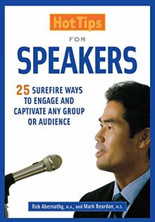 Hot Tips for Speakers: Surefire Ways to Engage and Captivate Any Group or Audience (NULL)