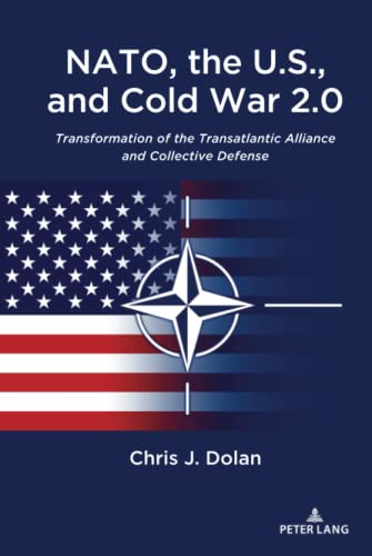 NATO, the U.S., and Cold War 2.0: Transformation of the Transatlantic Alliance and Collective Defense
