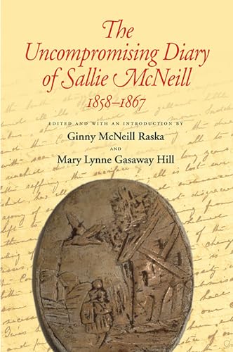 The Uncompromising Diary of Sallie McNeill 1858-1867 (Centennial Series of the Association of Former Students, Texas A&m University, Band 109)