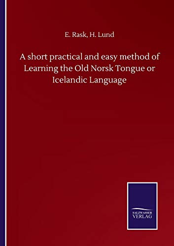 A short practical and easy method of Learning the Old Norsk Tongue or Icelandic Language