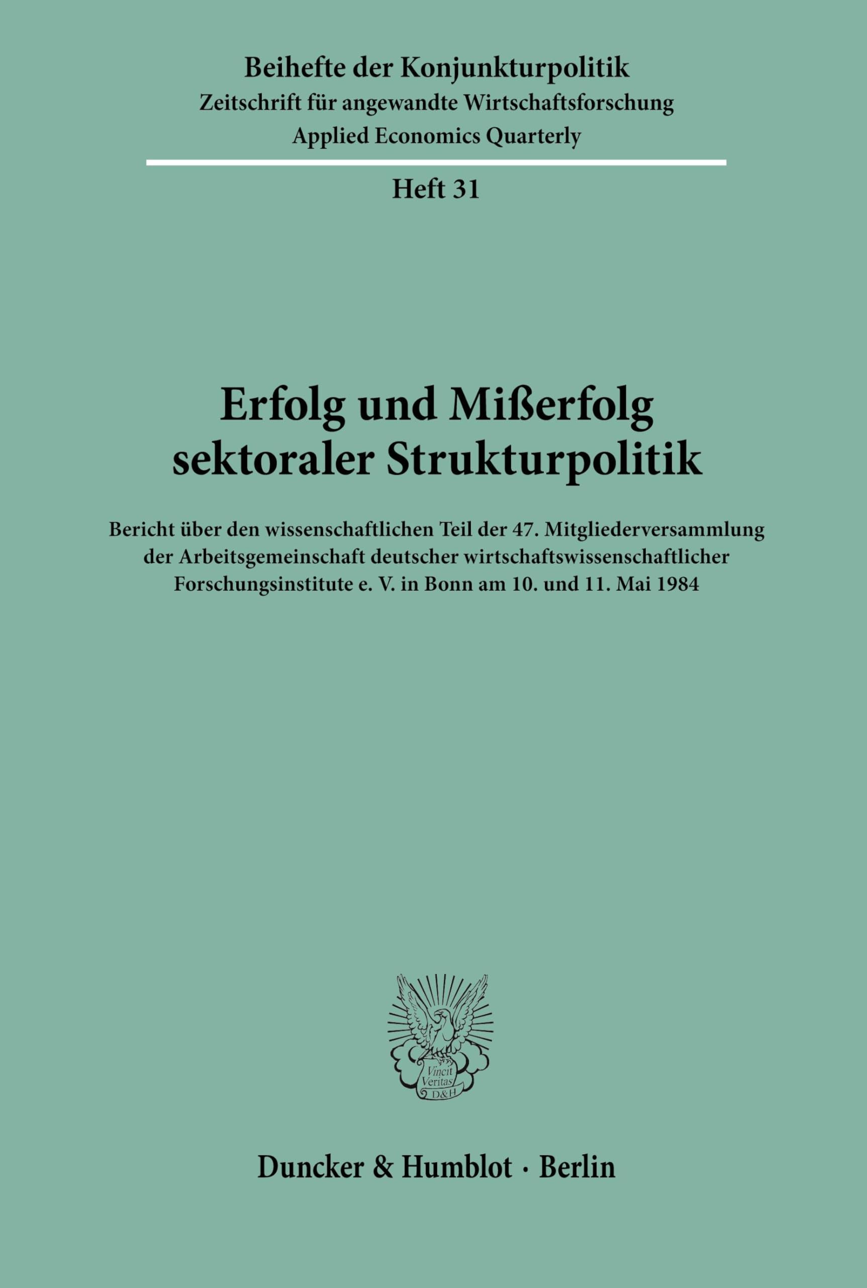 Erfolg und Mißerfolg sektoraler Strukturpolitik.: Bericht über den wissenschaftlichen Teil der 47. Mitgliederversammlung der Arbeitsgemeinschaft ... (Beihefte der Konjunkturpolitik, Band 31)