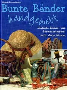 Bunte Bänder handgewebt: Einfache Kamm- und Brettchenweberei nach altem Muster