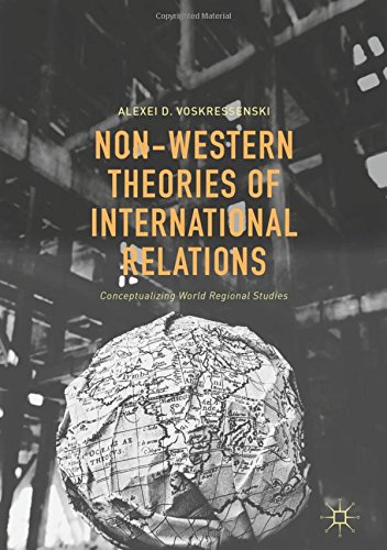 Non-Western Theories of International Relations: Conceptualizing World Regional Studies